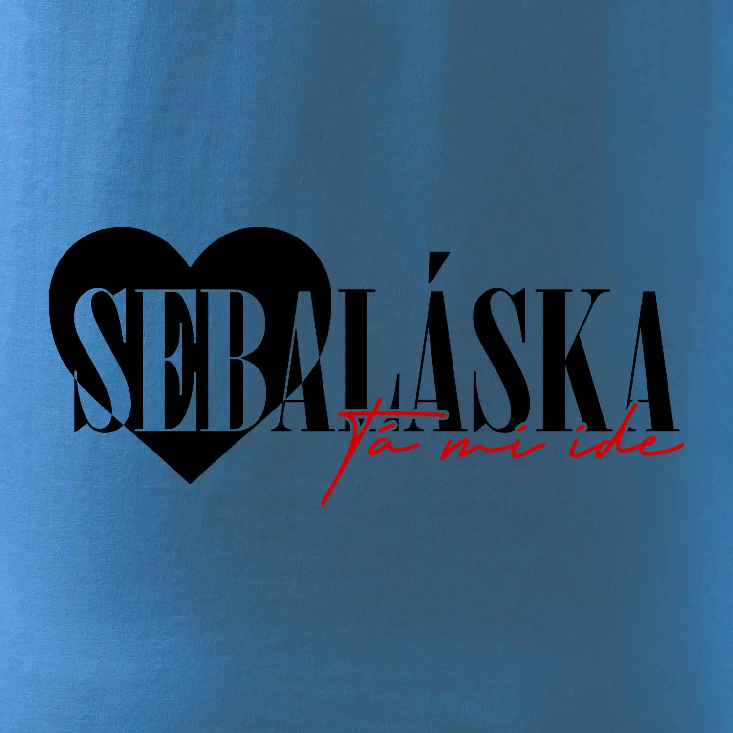 Sebeláska ta mi ide