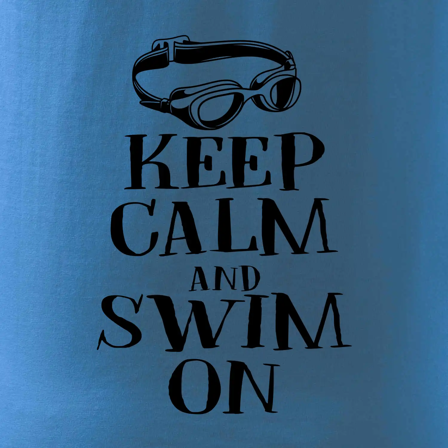 Keep calm and swim on