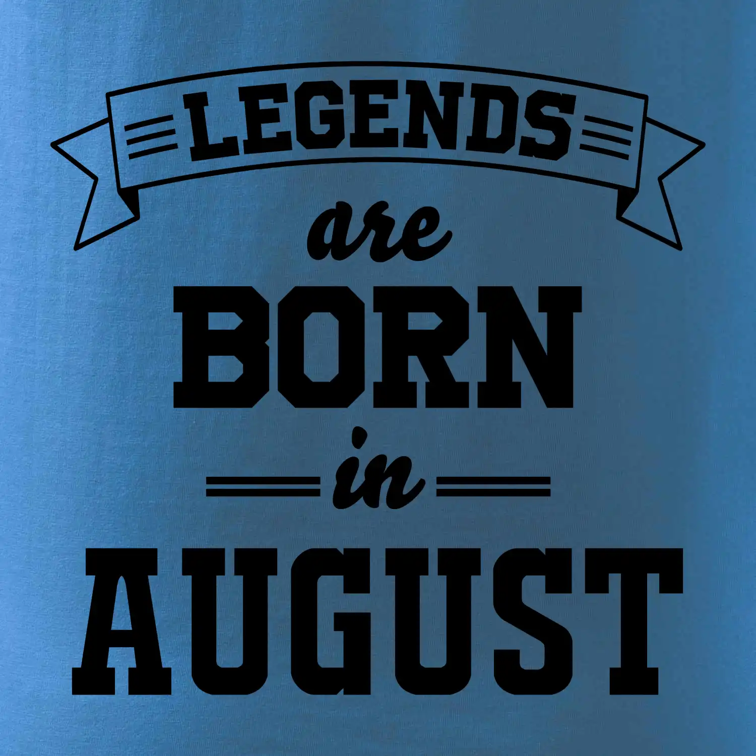 Legends are born in August