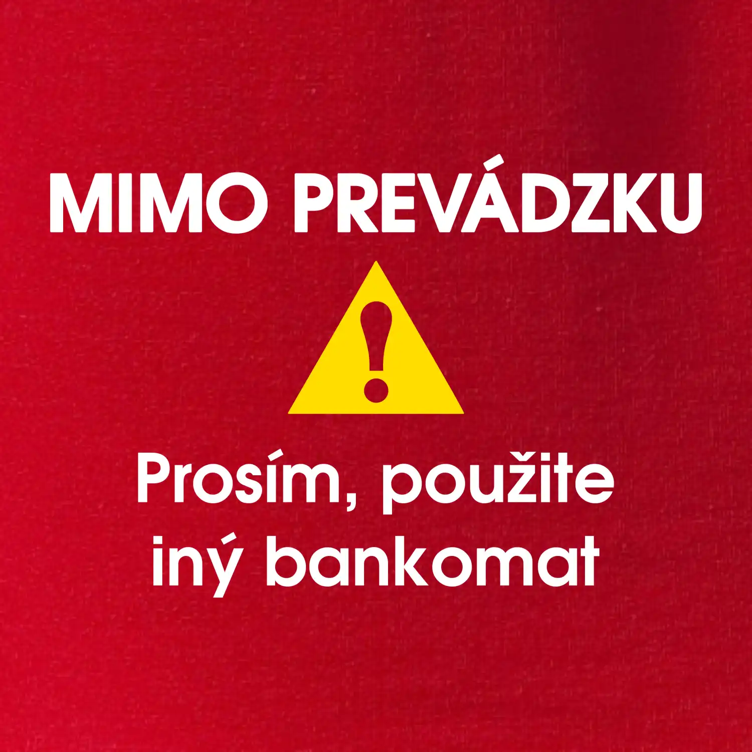 Mimo prevádzku prosím, použite iný bankomat