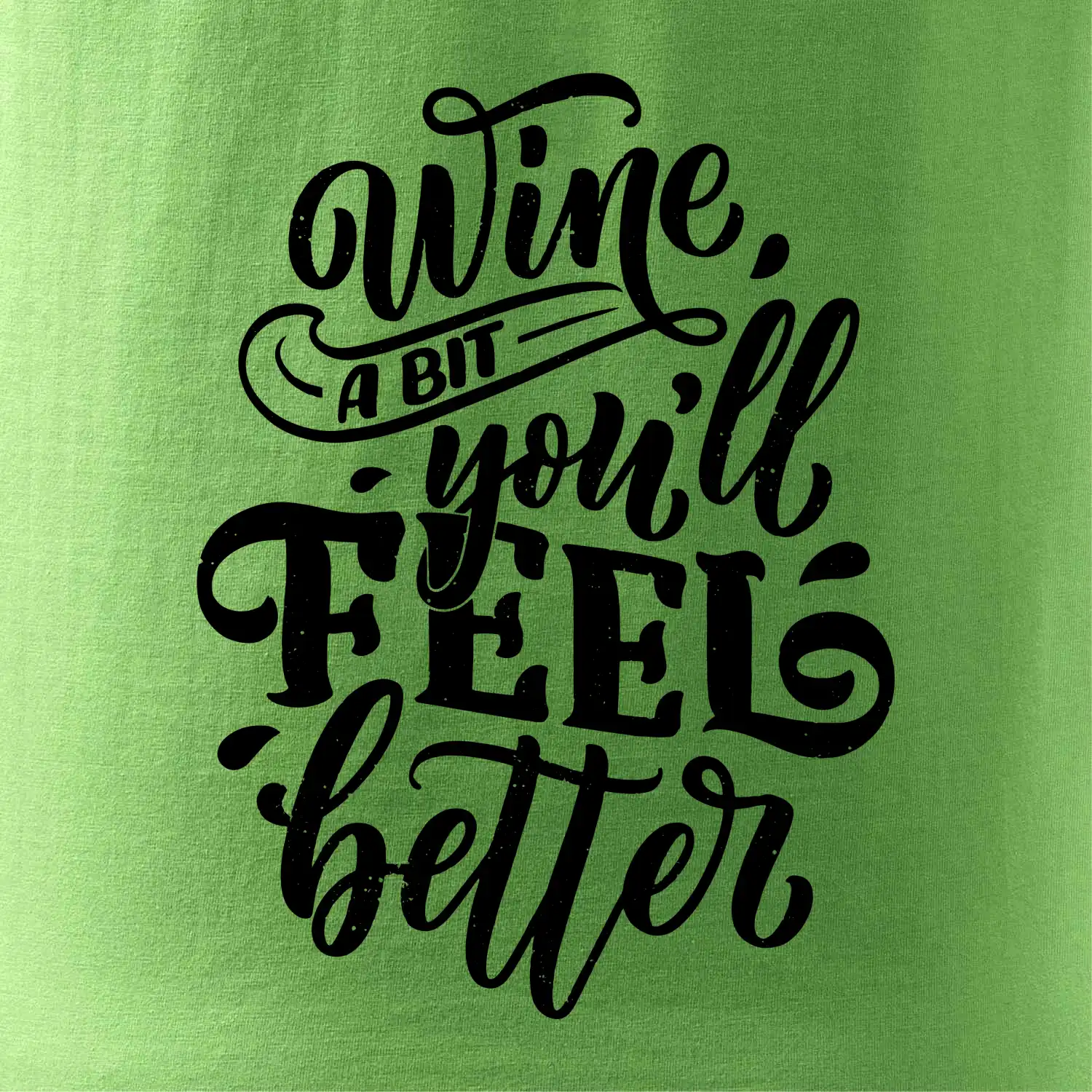 Wine a bit youll feel better