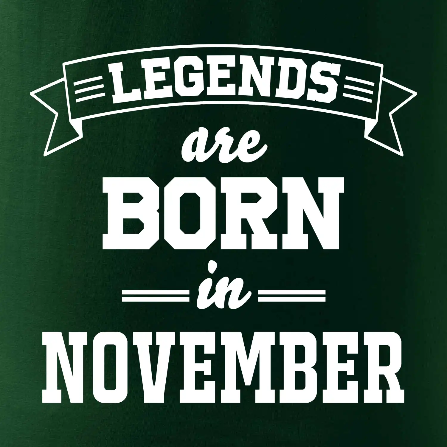 Legends are born in November