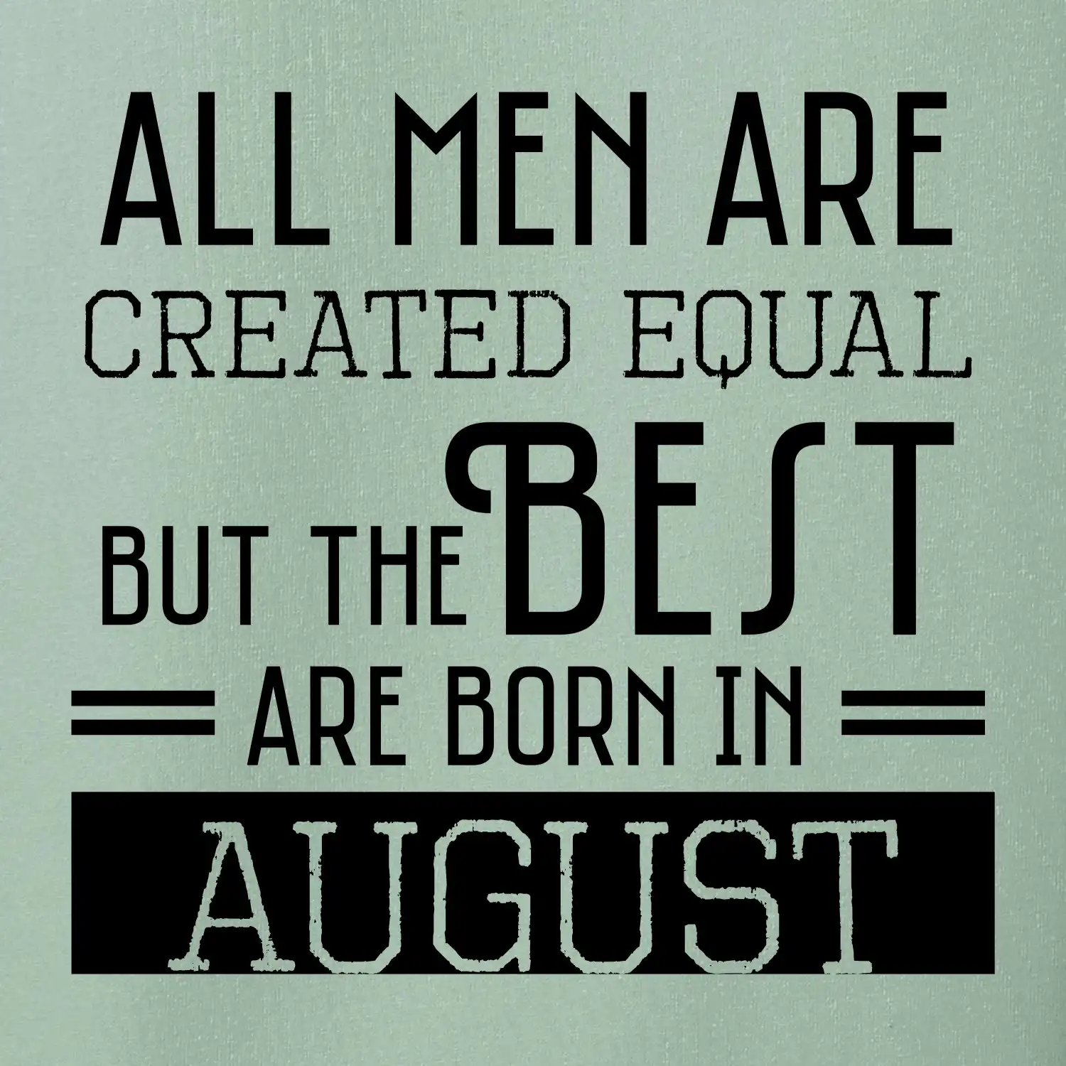 All men are created equal august