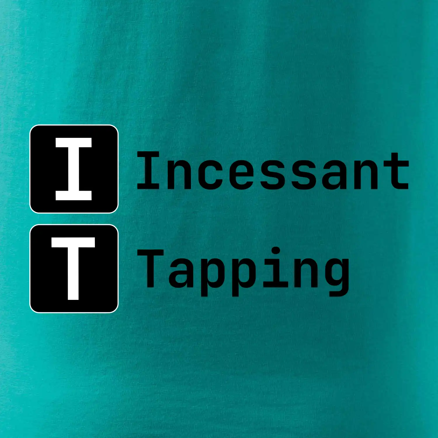 IT Nápis Incessant Tapping