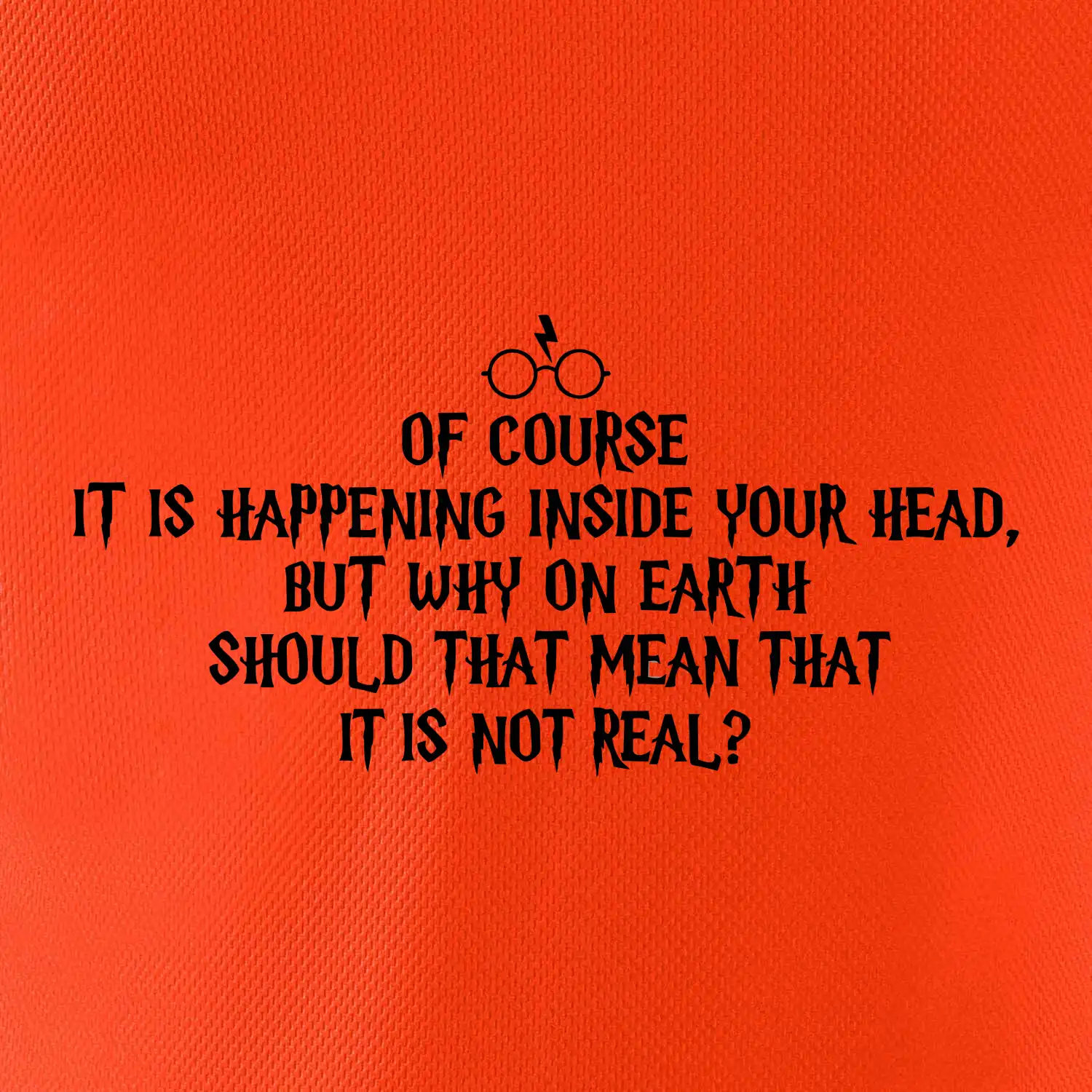 Of course it is happening inside your head
