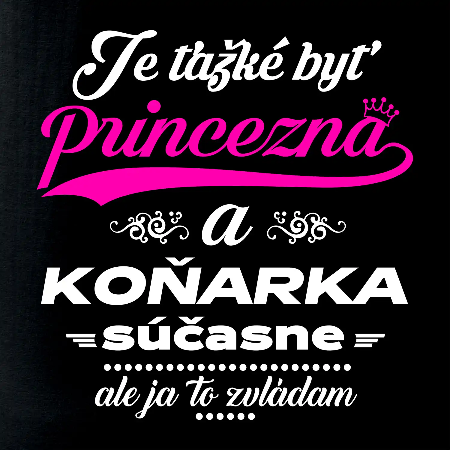 Je ťažké byť princezná koňarka