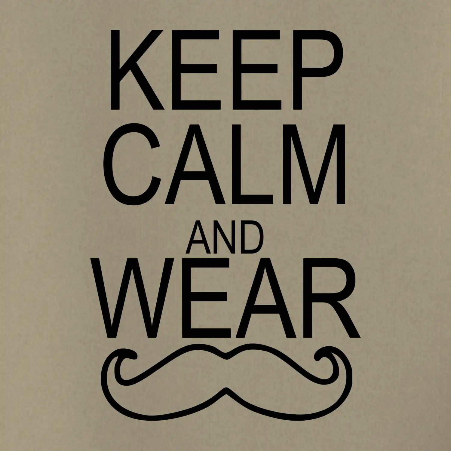 Keep calm and wear mustache