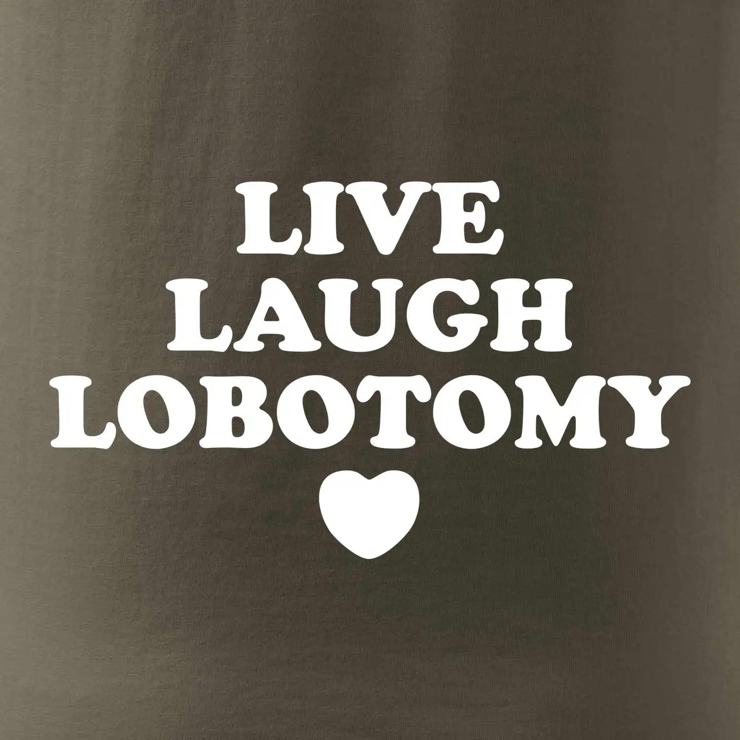 Live laugh lobotomy