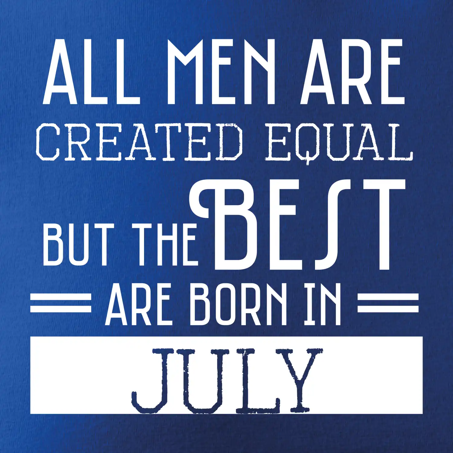 All men are created equal july