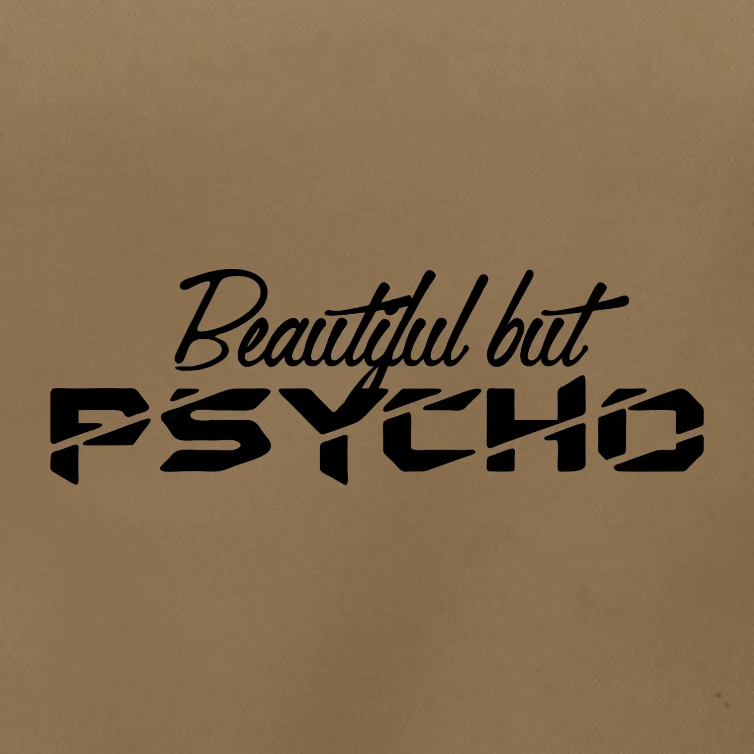 Beautiful but PSYCHO