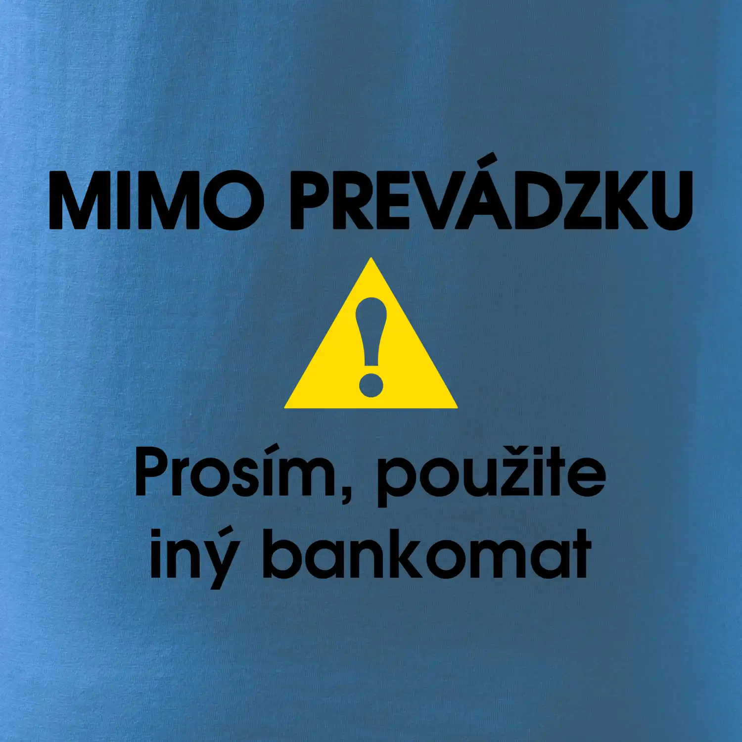 Mimo prevádzku prosím, použite iný bankomat