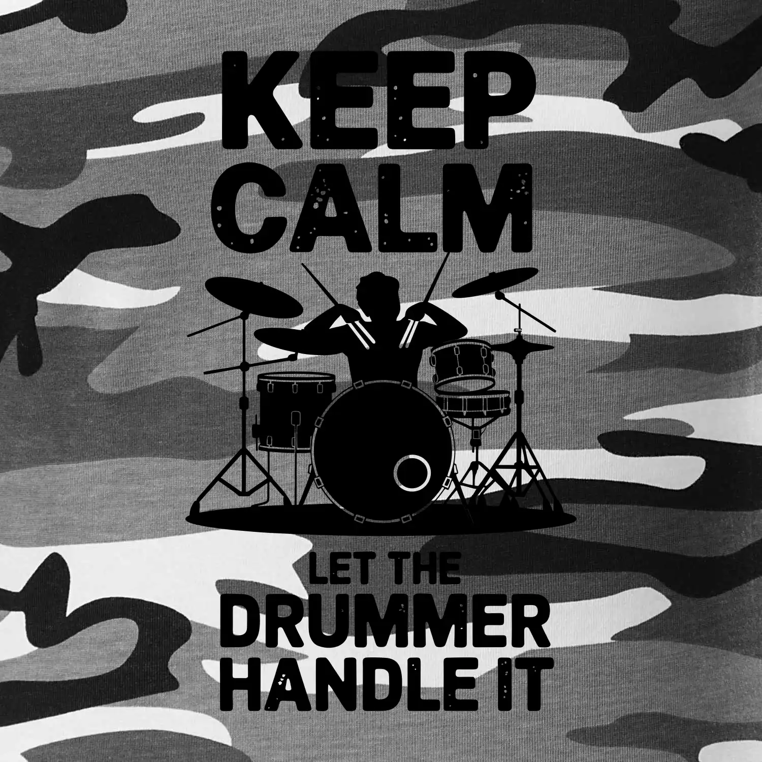 Keep Calm and Let The Drummer Handle It