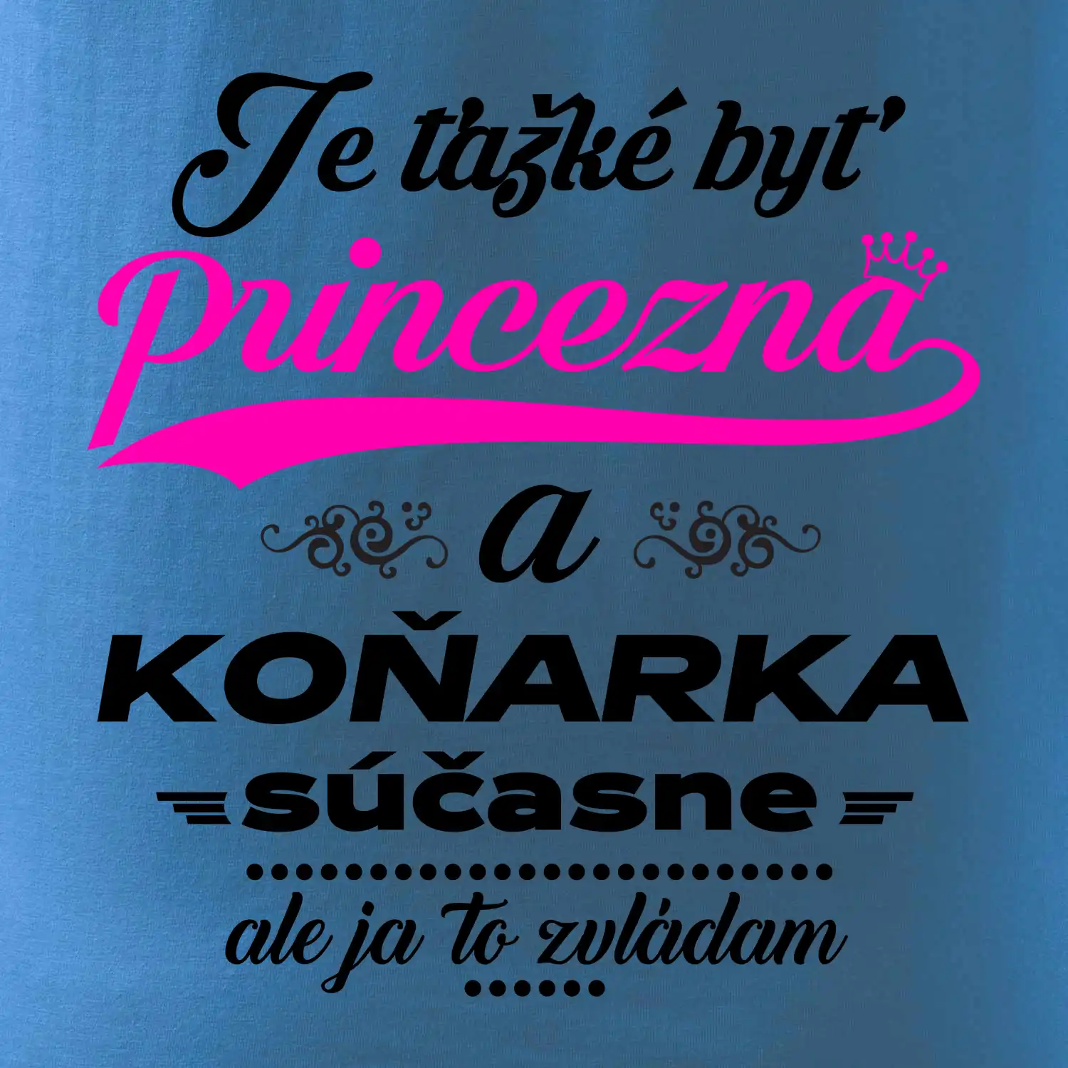 Je ťažké byť princezná koňarka