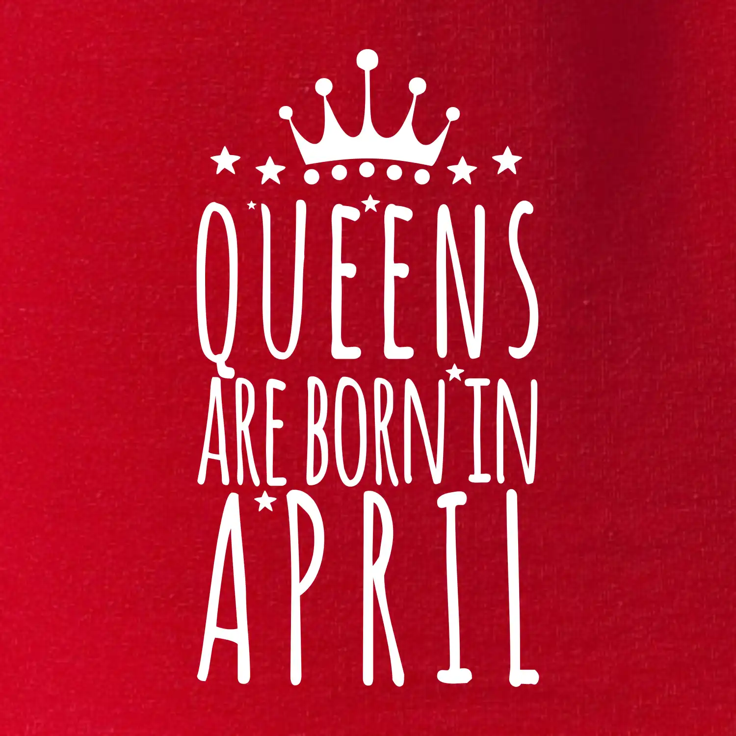 Queens are born in April