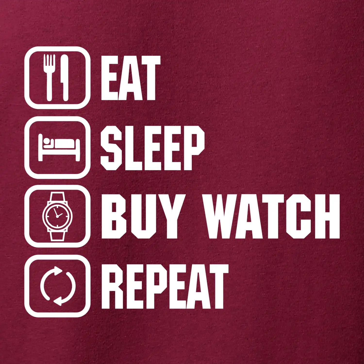 Eat sleep buy watch reapeat
