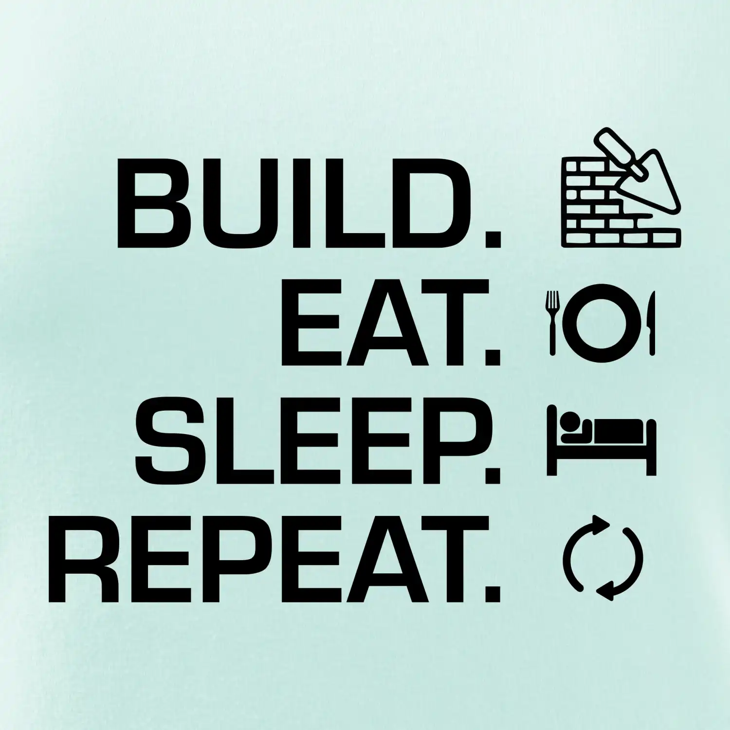 Build eat sleep repeat - cihly