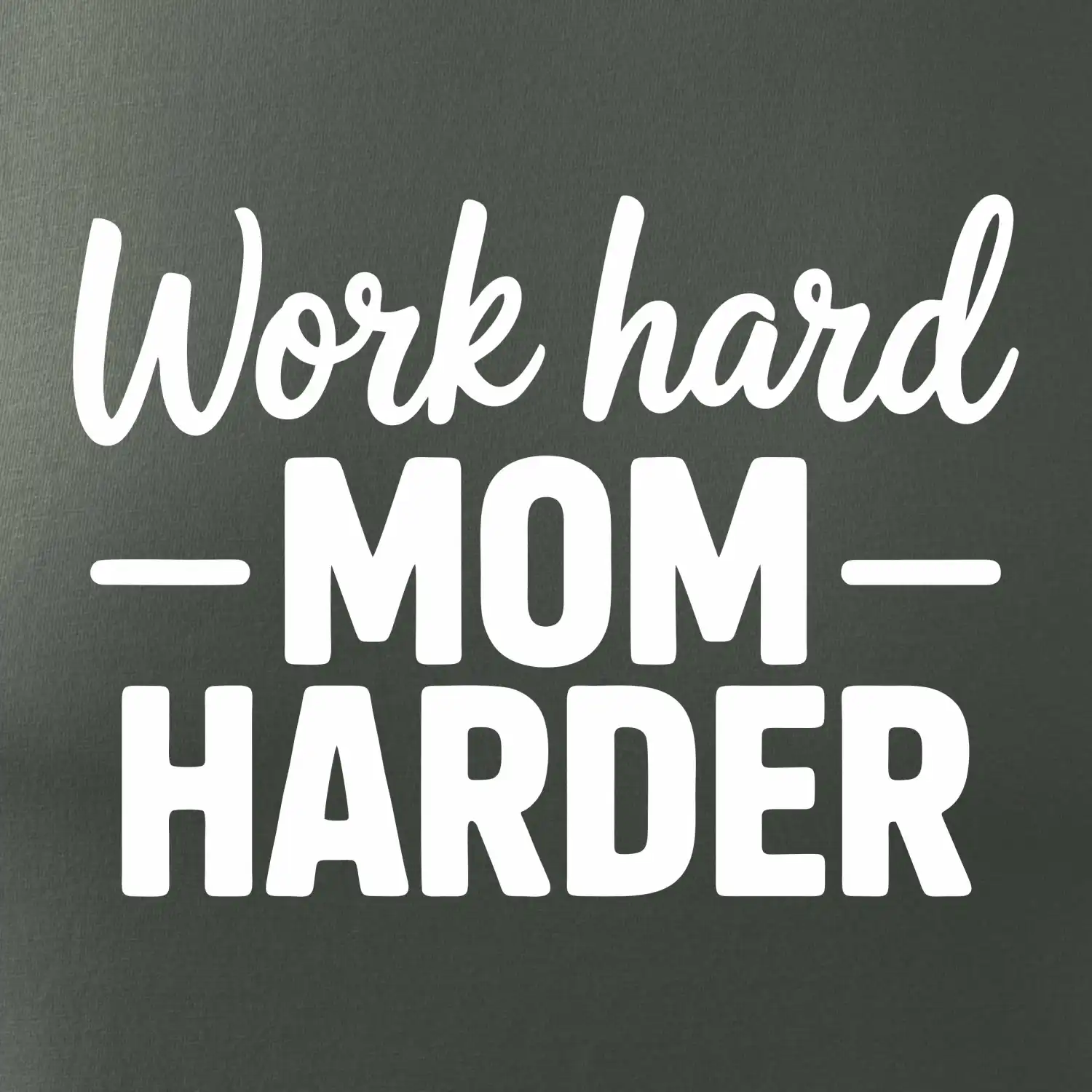 Work hard mom harder