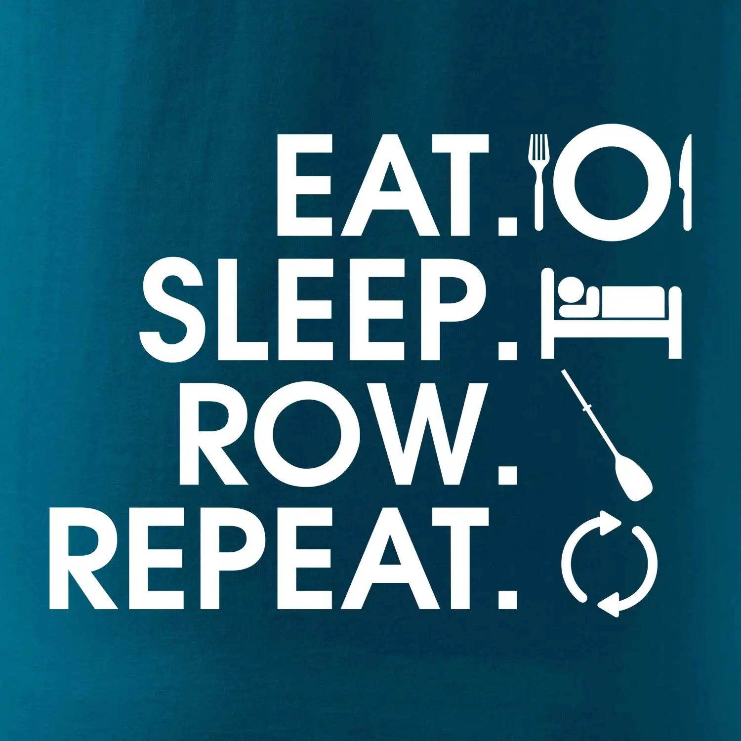 Eat sleep row repeat