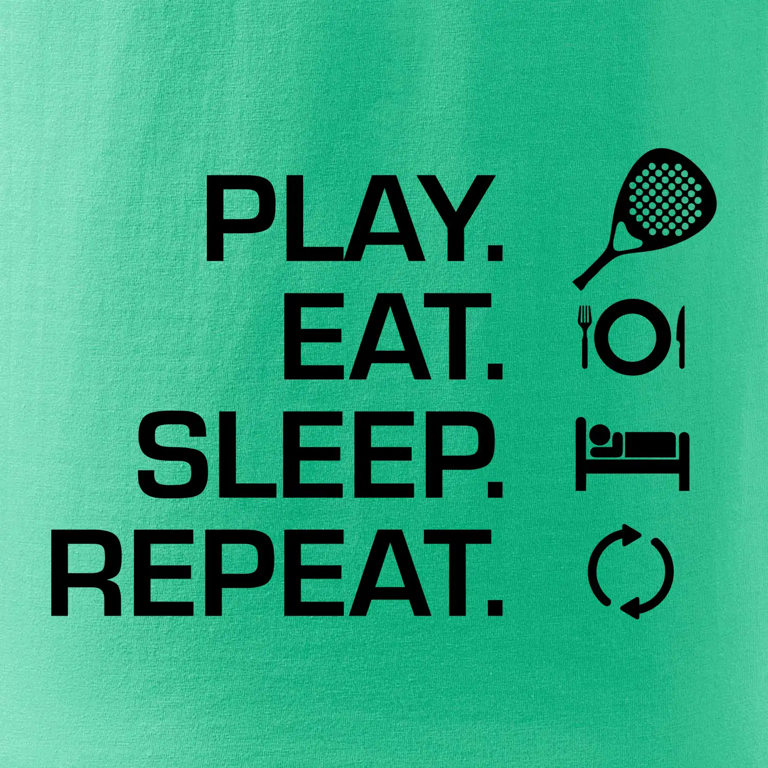 Play eat sleep repeat padel