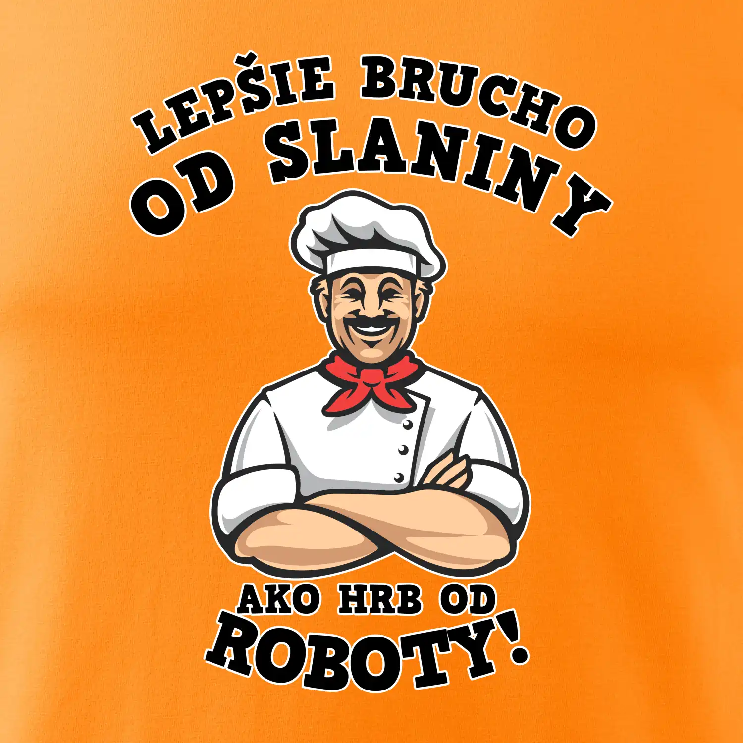 Lepšie bruch od slaniny ako hrb od roboty