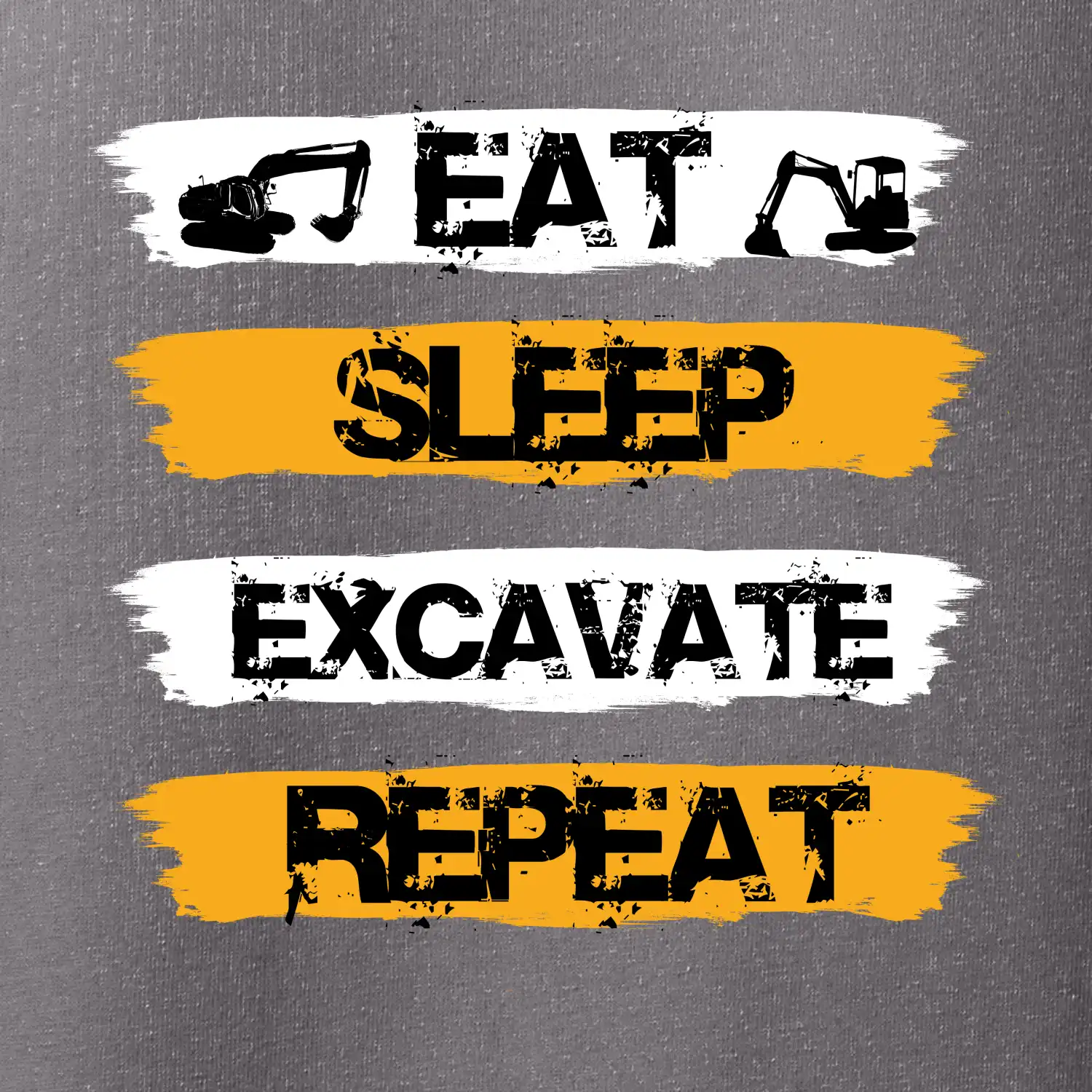 Eat Sleep Excavate Repeat
