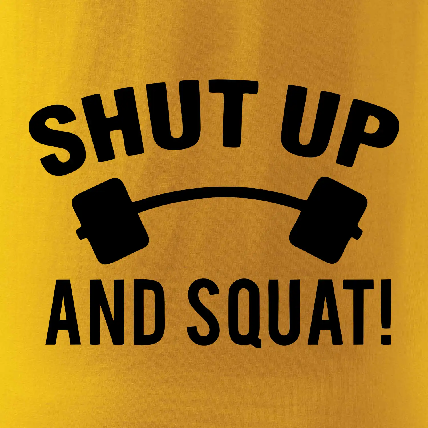 Shut up and squat