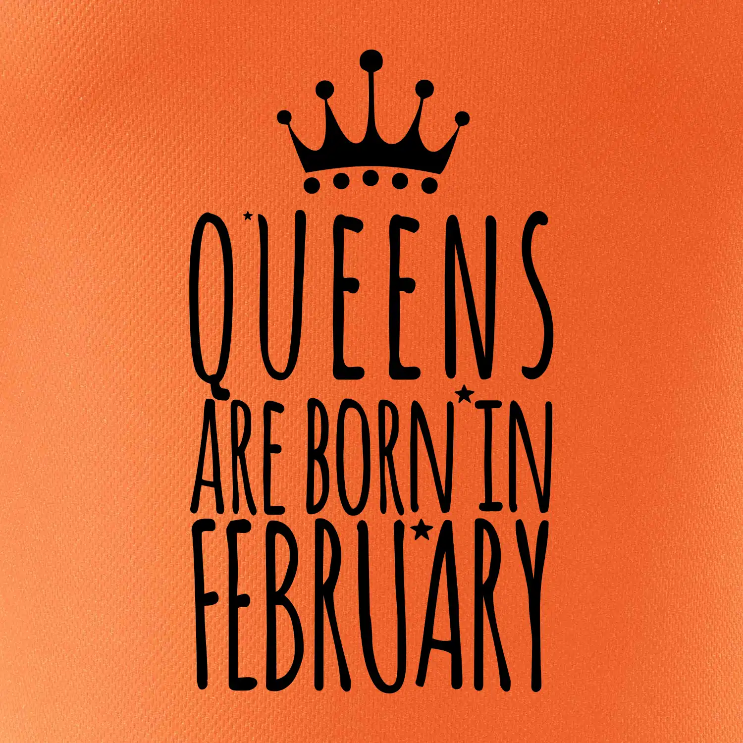 Queens are born in February