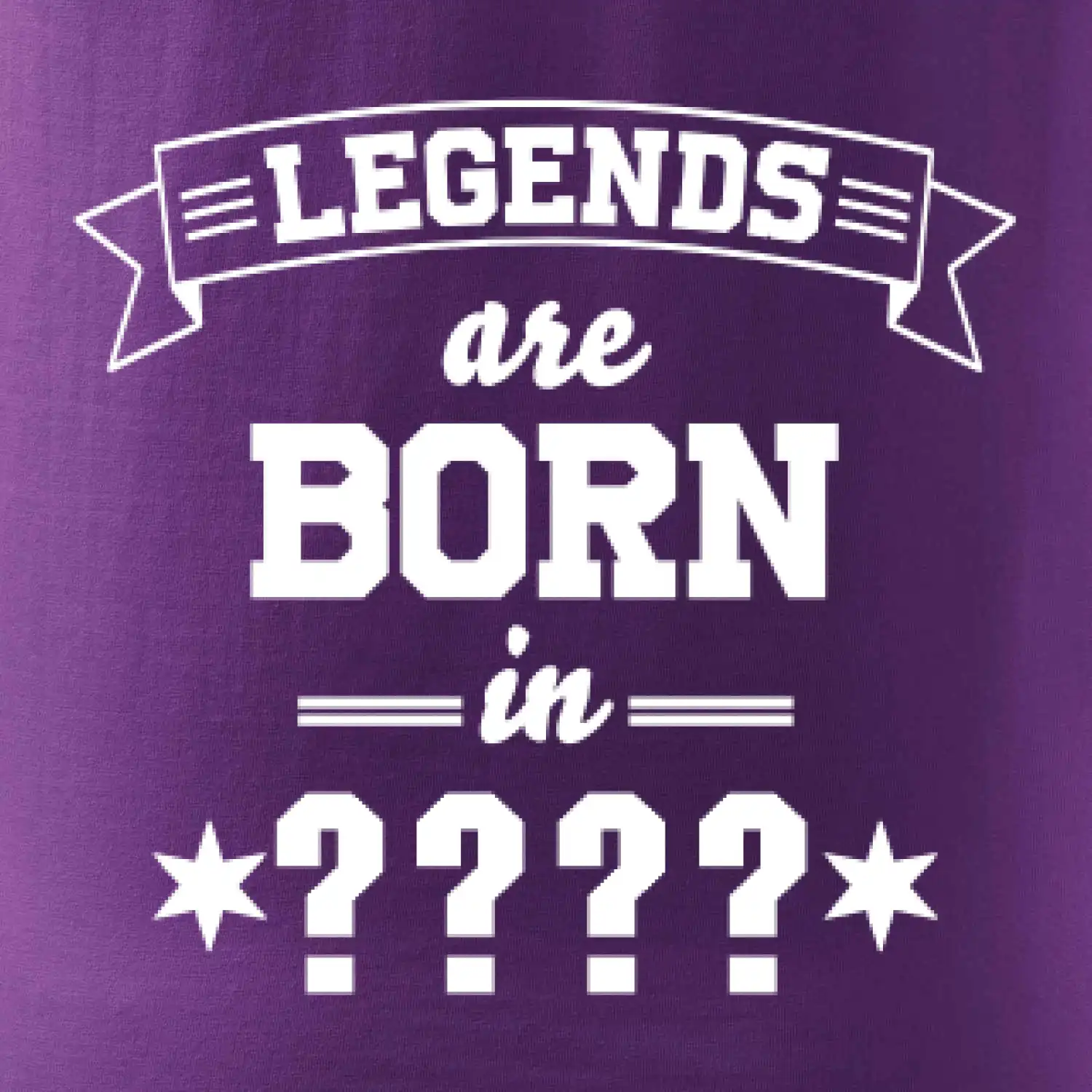 Legends are born in (tvůj měsíc narození)