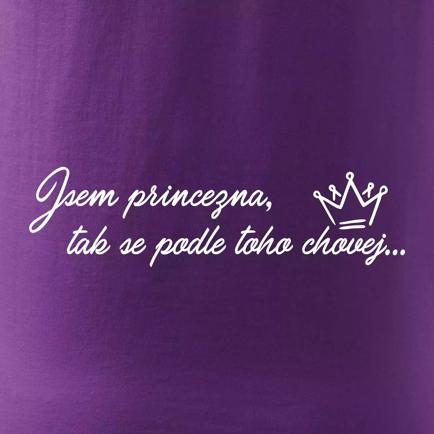 Jsem princezna, tak se podle toho chovej