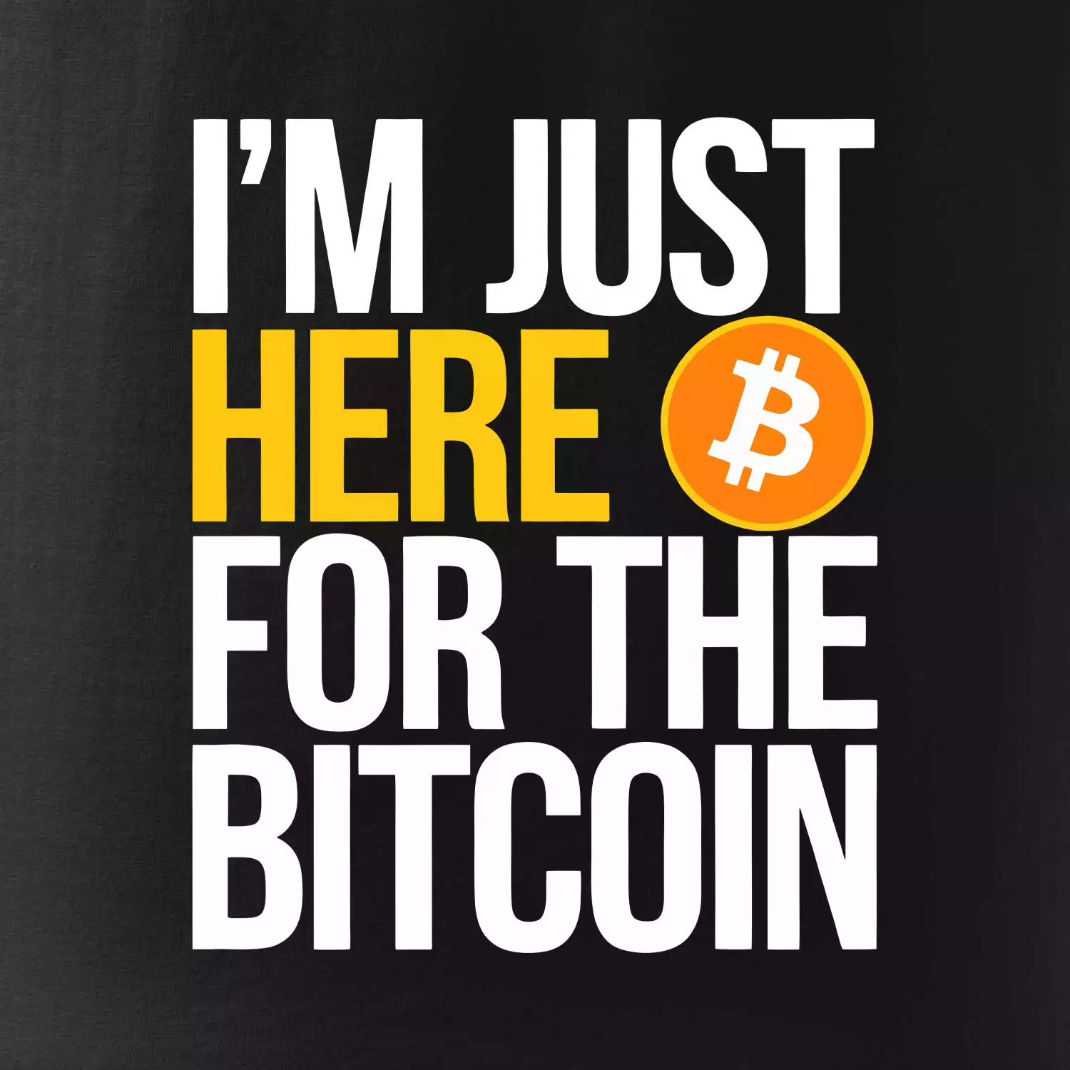 I'm just here for the Bitcoin