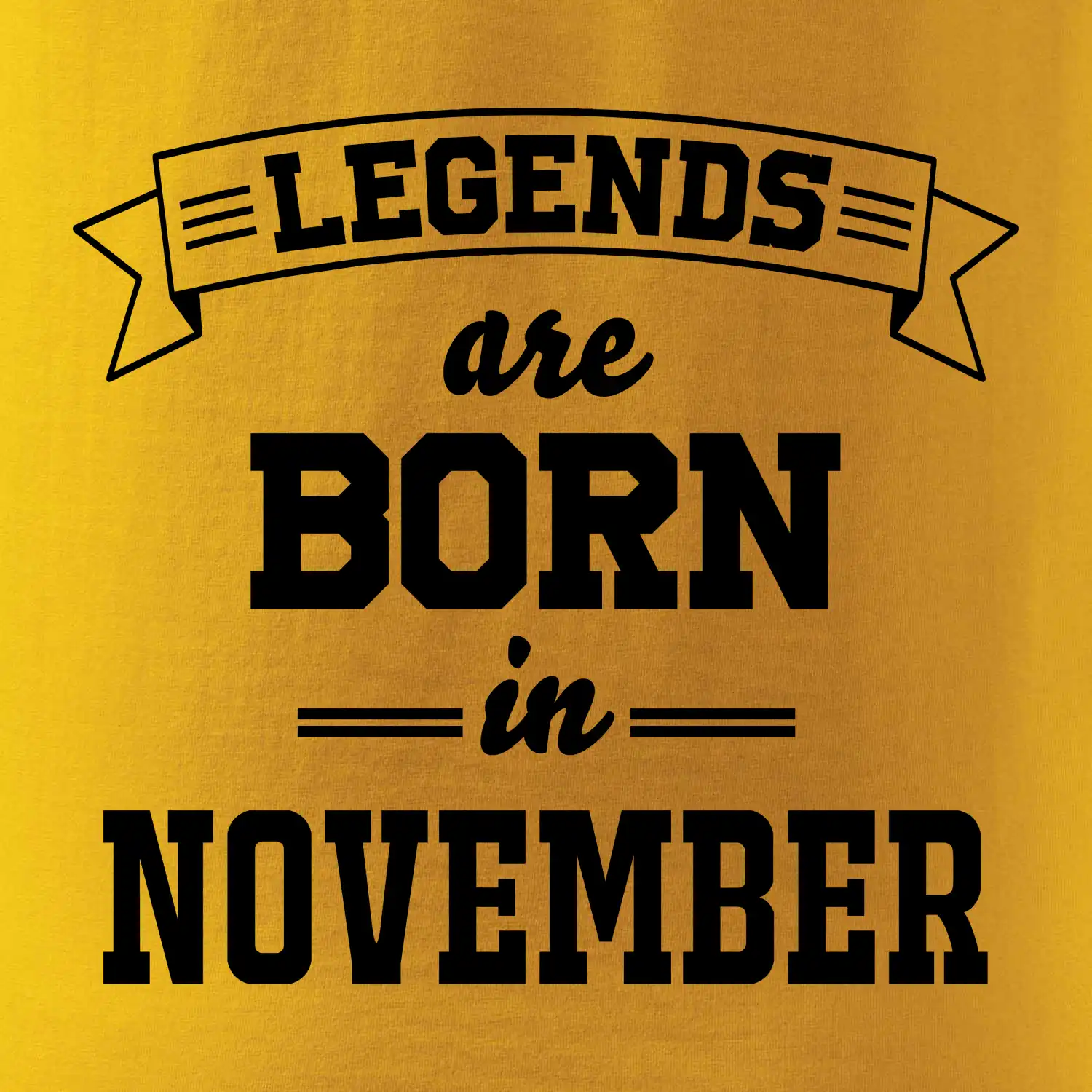 Legends are born in November