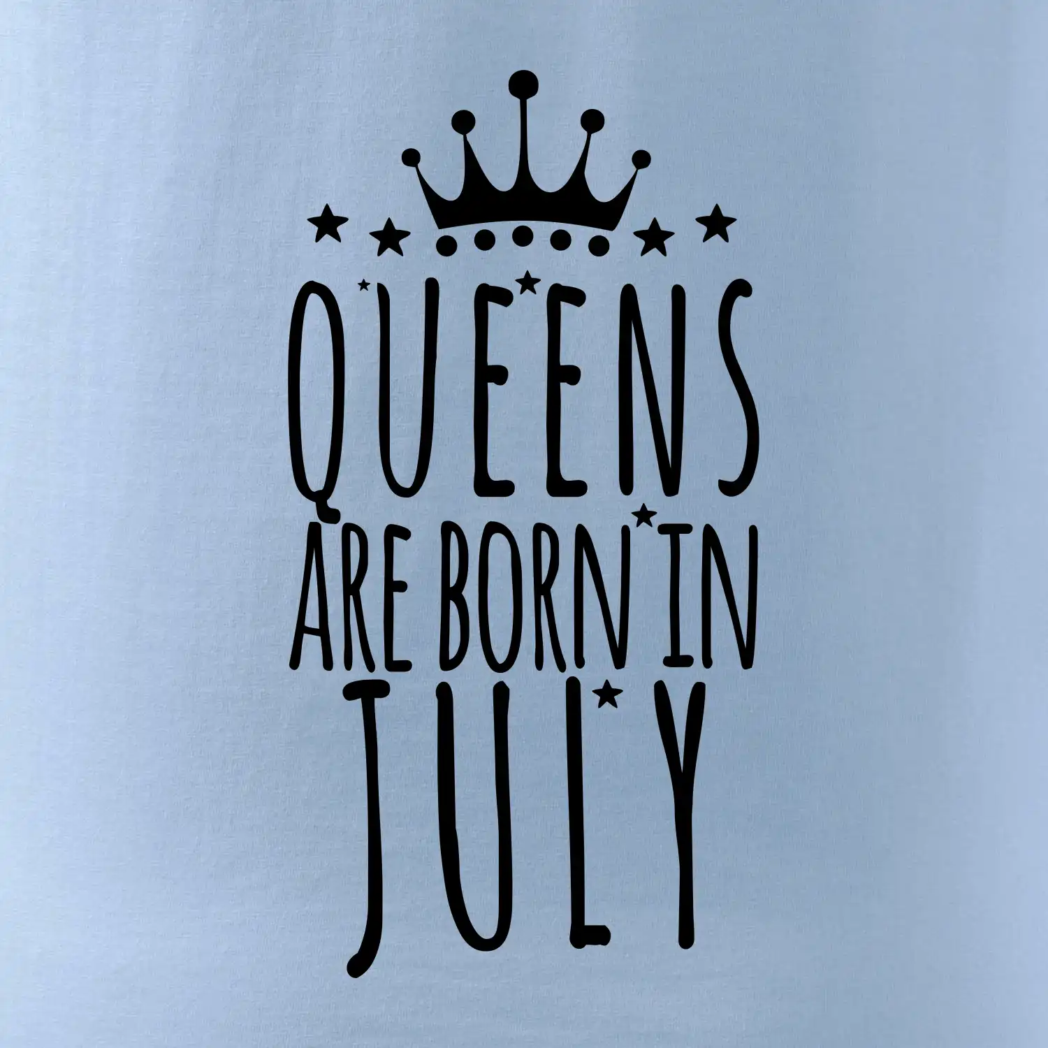 Queens are born in July