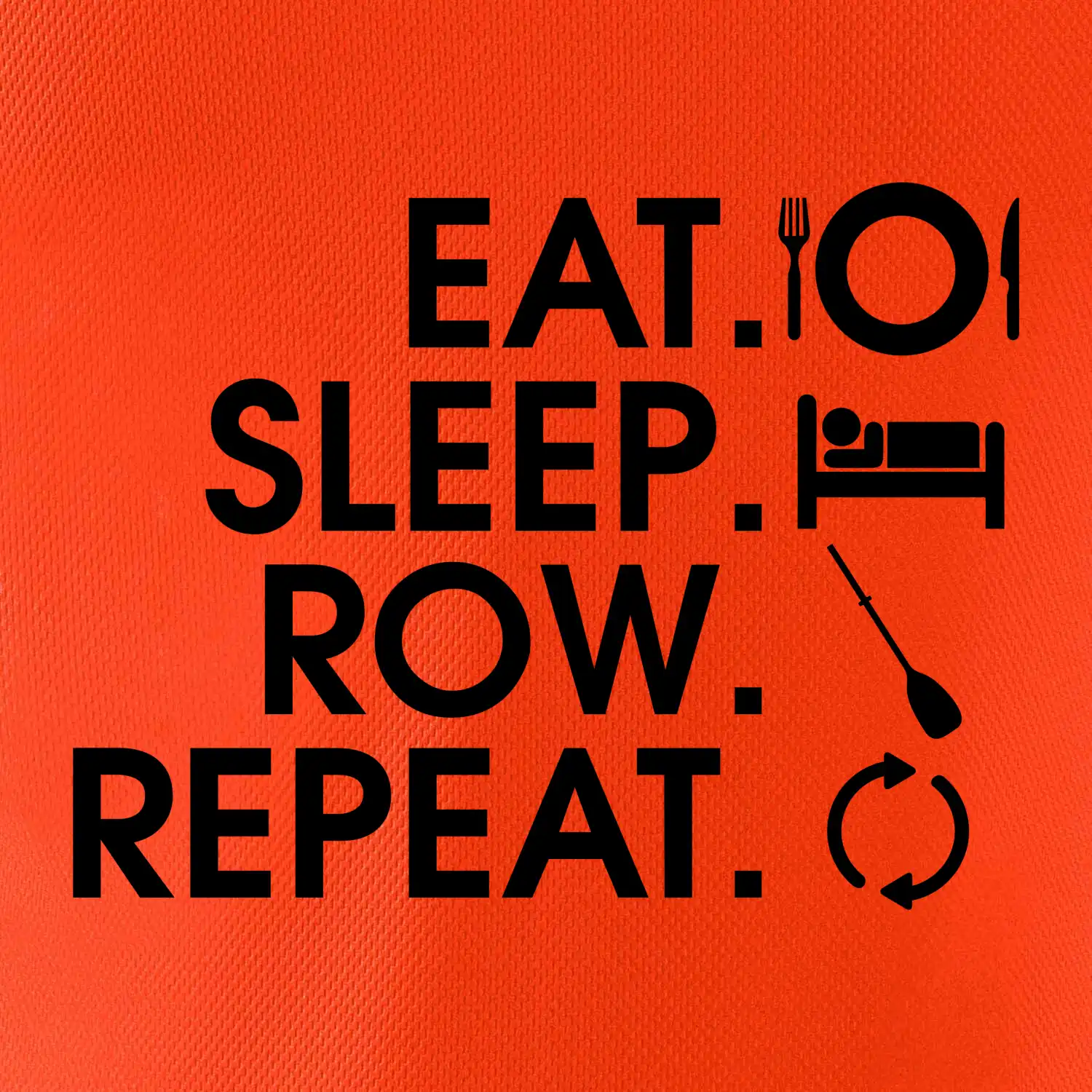 Eat sleep row repeat