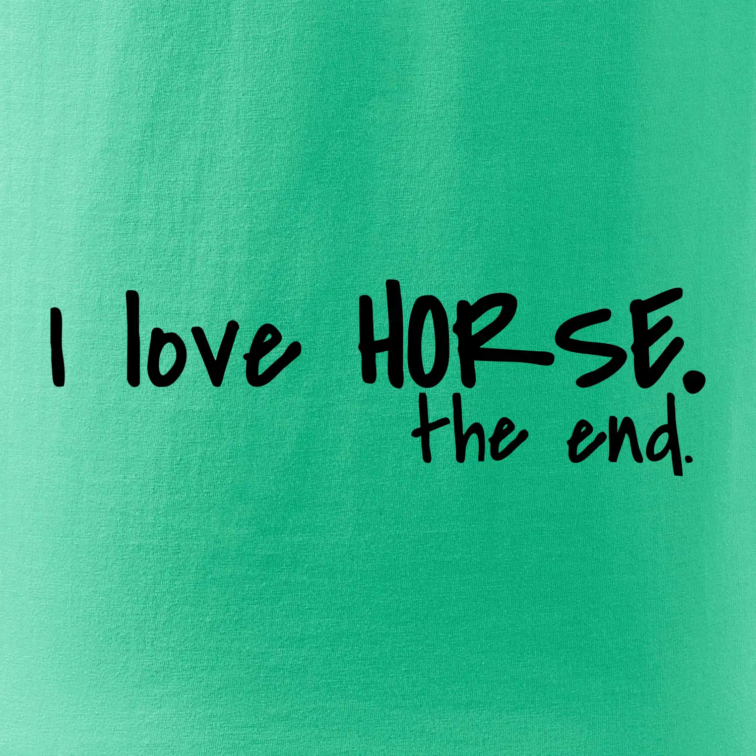 I love horse the end.