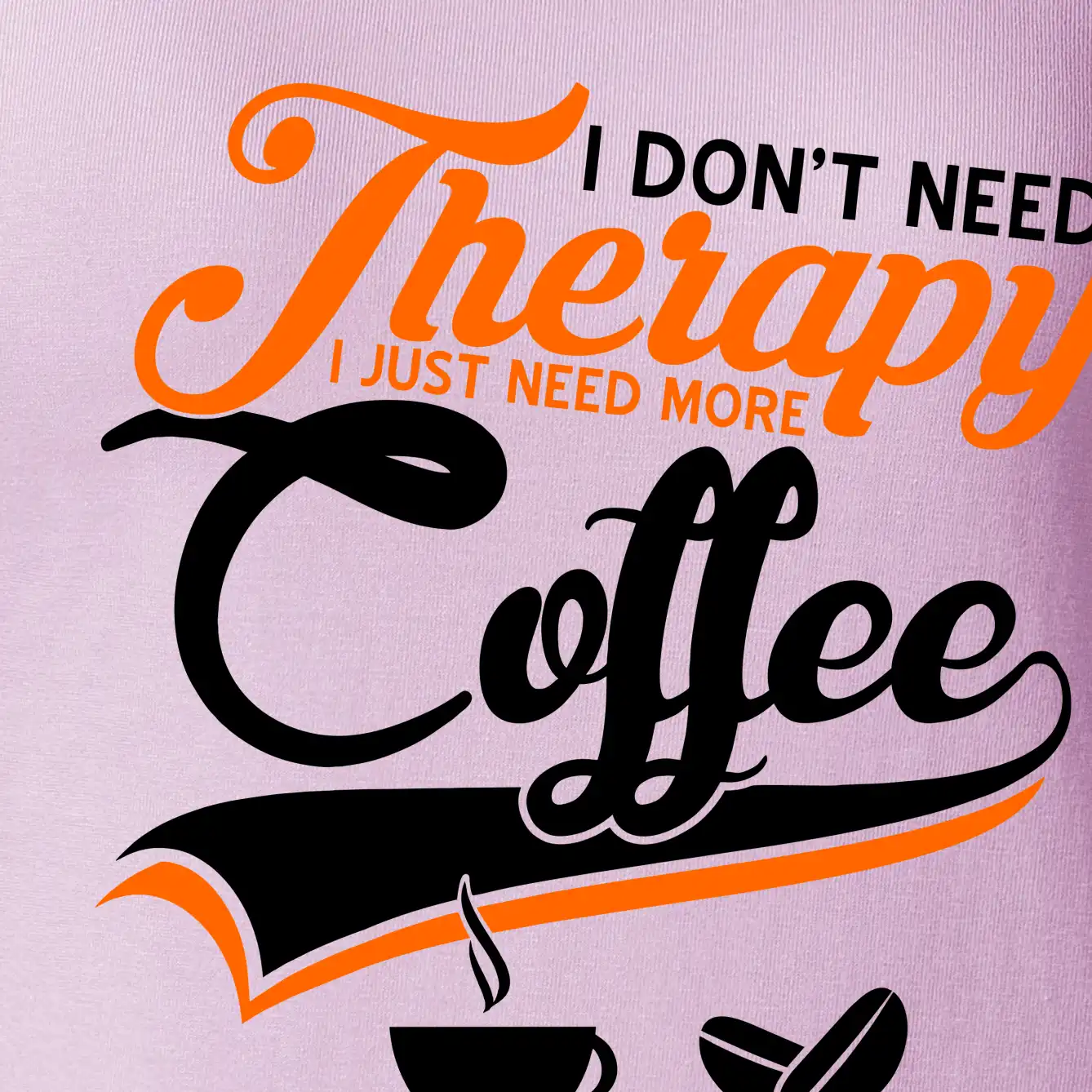 I don't need therapy coffee