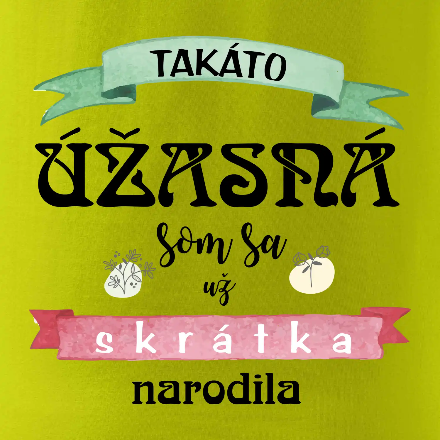 Takáto úžasná som sa už skrátka narodila
