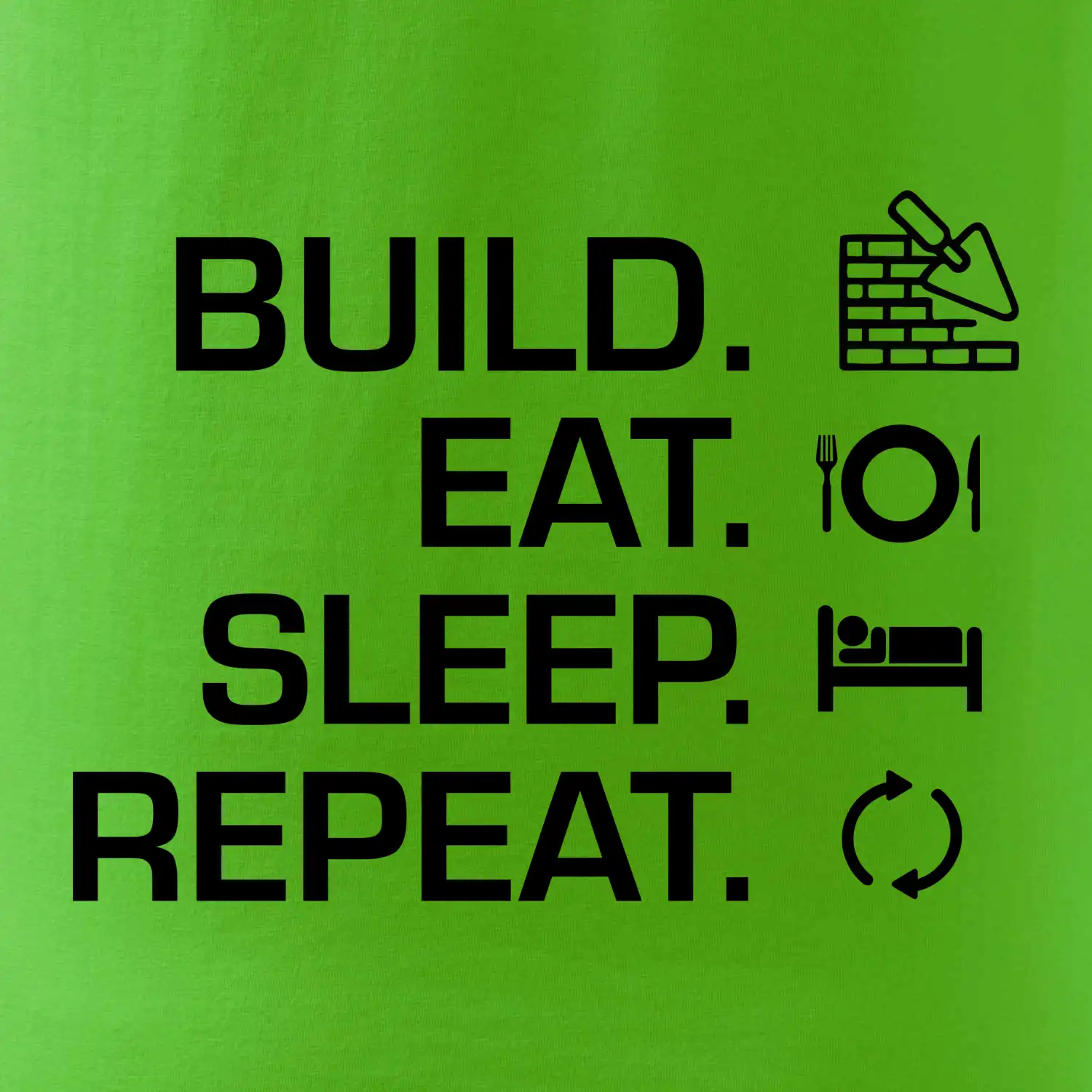Build eat sleep repeat - cihly