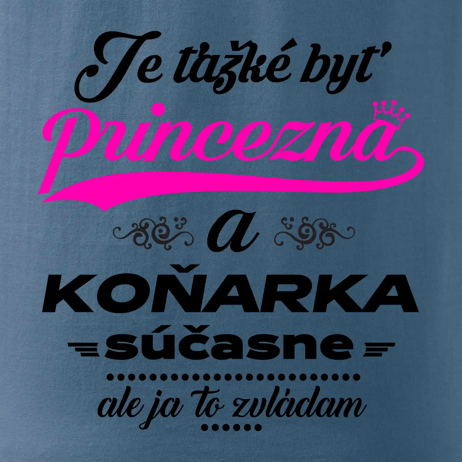Je ťažké byť princezná koňarka