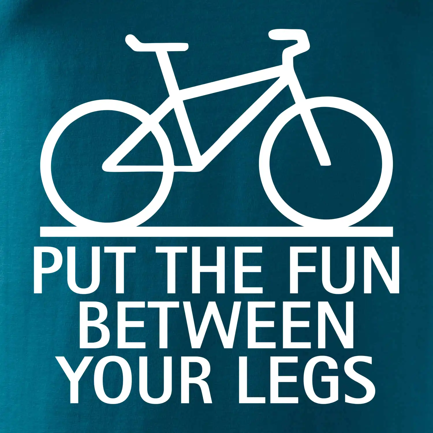 Put the fun between your legs