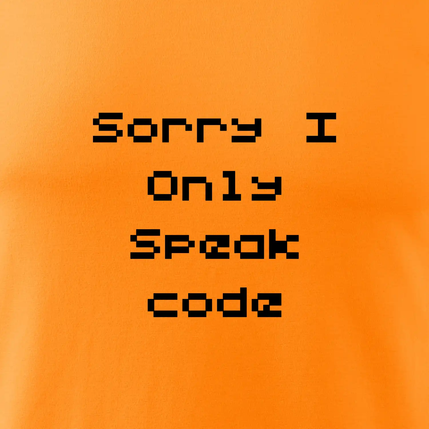 Sorry I Only Speak code