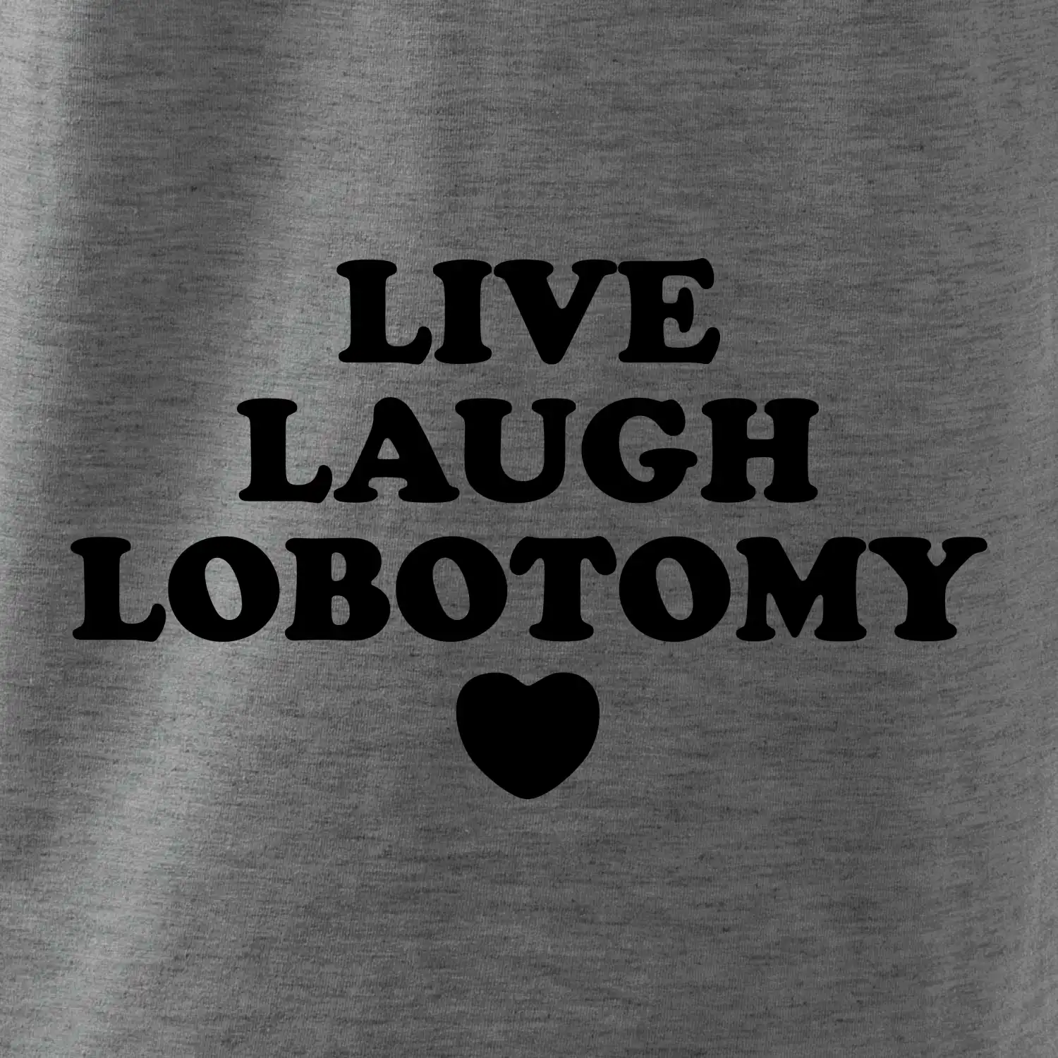 Live laugh lobotomy