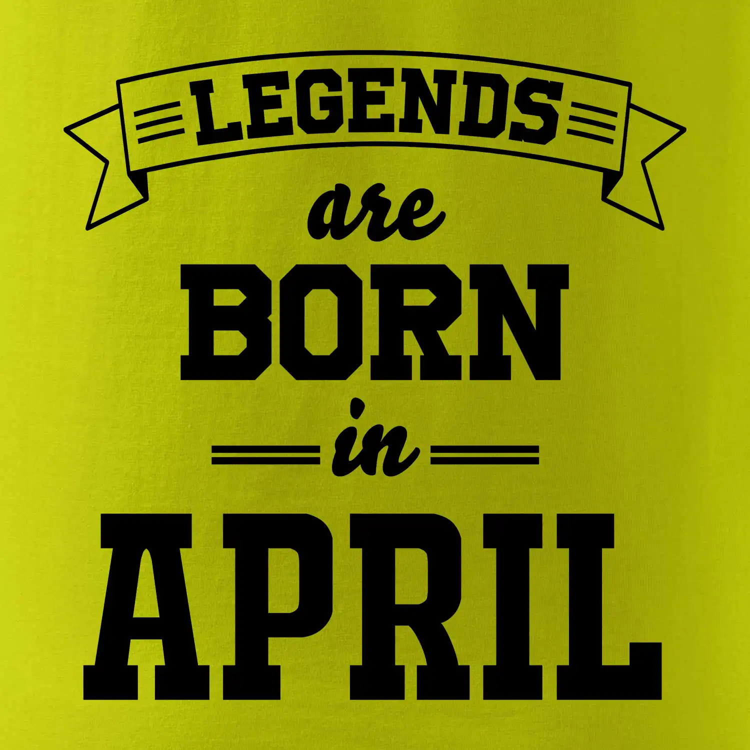 Legends are born in April